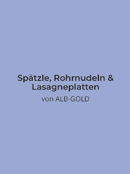 Spätzle, Rohrnudeln & Lasagneplatten